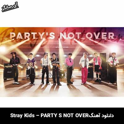 دانلود آهنگ PARTY’S NOT OVER Stray Kids